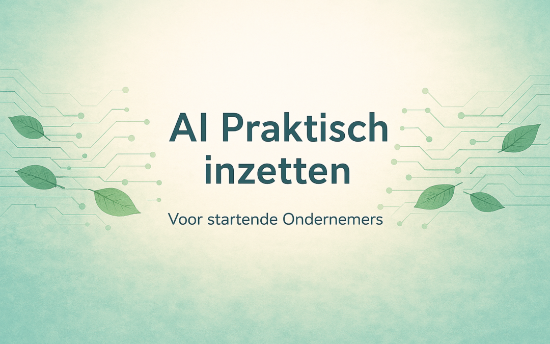 AI Praktisch Inzetten als Startende Ondernemer